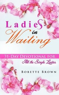 bokomslag Ladies in Waiting: 31-Day Devotional for All the Single Ladies