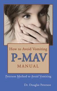 bokomslag How to Avoid Vomiting: P-MAV Manual: Peterson Method to Avoid Vomiting