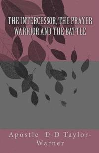 The INTERCESSOR, The PRAYER WARRIOR AND The BATTLE 1