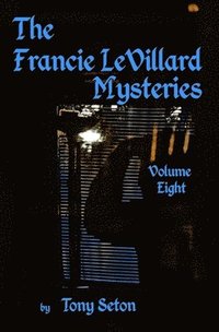 bokomslag The Francie LeVillard Mysteries - Volume VIII