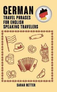 bokomslag German: Travel Phrases for English Speaking Travelers: The most needed 1.000 phrases when traveling in German speaking countri