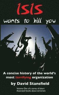 bokomslag ISIS wants to kill you: A concise history of the world's most terrifying organization