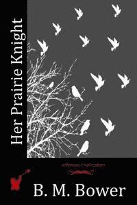 B. M. Bower - Her Prairie Knight, Häftad