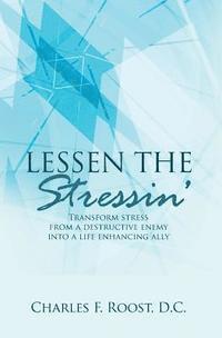 bokomslag Lessen the Stressin': Transform stress from a destructive enemy into a life enhancing ally