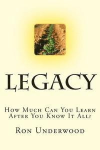 Legacy: How Much Can You Learn After You Know It All? 1
