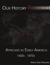 bokomslag Our History Revealed: Africans in Early America