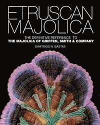 bokomslag Etruscan Majolica: The Definitive Reference to the Majolica of Griffen, Smith & Company