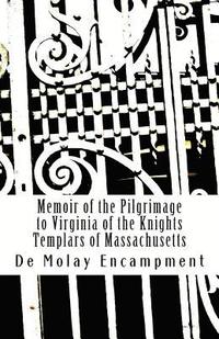 bokomslag Memoir of the Pilgrimage to Virginia of the Knights Templars of Massachusetts
