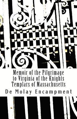 bokomslag Memoir of the Pilgrimage to Virginia of the Knights Templars of Massachusetts