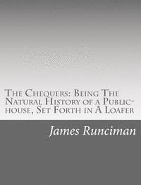 The Chequers: Being The Natural History of a Public-house, Set Forth in A Loafer 1