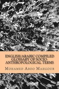 English/Arabic Compiled Glossary of Socio-Anthropological Terms 1