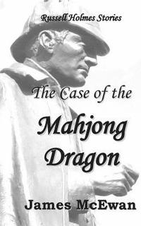 bokomslag The Case of the Mahjong Dragon: And other Russell Holmes stories.