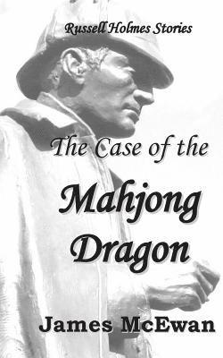 The Case of the Mahjong Dragon: And other Russell Holmes stories. 1