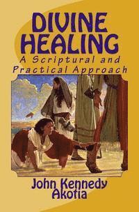 bokomslag Divine Healing: A Scriptural and Practical Approach