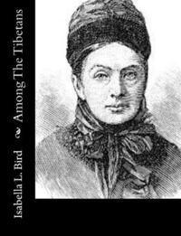 Isabella L. Bird - Among The Tibetans, Häftad
