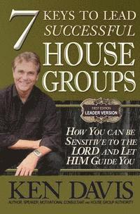 7 Keys to Lead Successful House Groups: How You can be Sensitive to The Lord and Let Him Guide You 1
