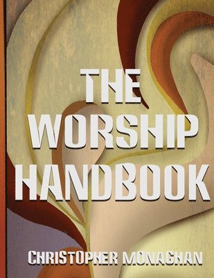 The Worship Handbook: Creativity is as Powerful as Prayer 1