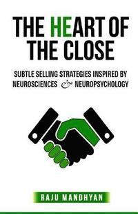 bokomslag The HeART of the CLOSE: Subtle Selling Strategies inspired by Neurosciences & Neuropsychology