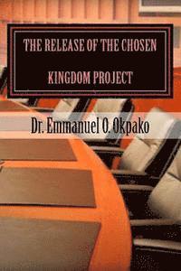 bokomslag The Release Of The Chosen Kingdom Project: Builder & Promoter