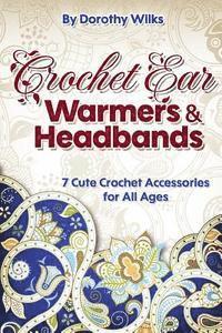 bokomslag Crochet Ear Warmers and Headbands: 7 Cute Crochet Accessories for All Ages