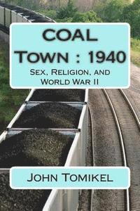 John Tomikel - COAL Town: 1940: Sex, Religion, and World War II, Häftad