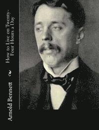 Arnold Bennett - How to Live on Twenty-Four Hours a Day, Häftad