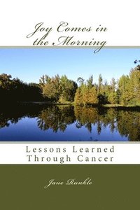 bokomslag Joy Comes in the Morning: Lessons Learned Through Cancer