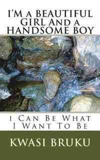 bokomslag I'M a BEAUTIFUL GIRL And a HANDSOME BOY: i Can Be What I Want To Be