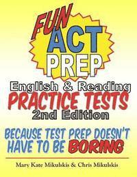 Chris Mikulskis, Mary Kate Mikulskis - Fun ACT Prep English & Reading: Practice Tests: because test prep doesn't have to be boring, Häftad