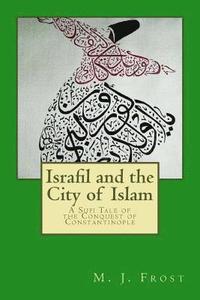 bokomslag Israfil and the City of Islam: A Sufi Tale of the Conquest of Constantinople