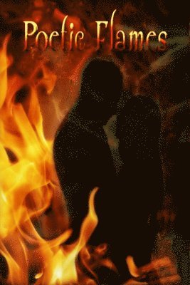 bokomslag Poetic Flames: Poetry That Sparks A Fire