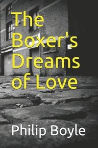 bokomslag The Boxer's Dreams of Love