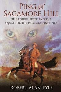 bokomslag Ping of Sagamore Hill: The Rough Rider and the Quest for the Precious Pince-Nez
