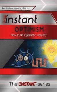 The Instant-Series - Instant Optimism: How to Be Optimistic Instantly!, Häftad