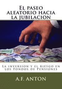 bokomslag El paseo aleatorio hacia la jubilacion: La inversion y el riesgo en los Fondos de Pensiones