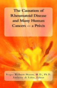 The Causation of Rheumatoid Disease and Many Human Cancers -- a Précis 1