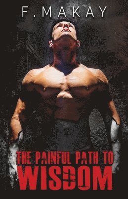 F. Makay - The Painful Path To Wisdom, Häftad