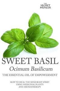 bokomslag Sweet Basil - Ocimum basilicum- The Essential Oil of Empowerment