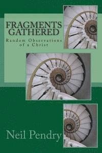 Neil Pendry - Fragments Gathered: Random Observations of a Christ, Häftad