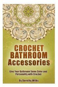 bokomslag Crochet Bathroom Accessories: Give Your Bathroom Some Color and Personality with Crochet