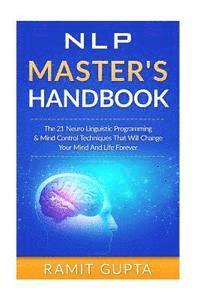 bokomslag NLP Master's Handbook: The 21 Neuro Linguistic Programming & Mind Control Techniques That Will Change Your Mind And Life Forever