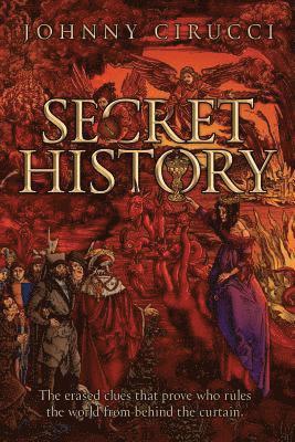 Secret History: The erased clues that prove who rules the world from behind the curtain. 1