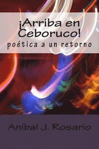 bokomslag Arriba en Ceboruco!: poetica a un retorno