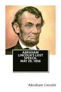 Abraham Lincoln's Lost Speech, May 29, 1856 1