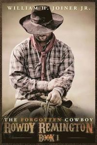 bokomslag The Forgotten Cowboy: Rowdy Remington, Book 1