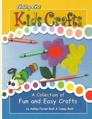 Kids Crafts: a Collection of Fun and Easy Crafts 1