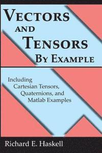 bokomslag Vectors and Tensors By Example: Including Cartesian Tensors, Quaternions, and Matlab Examples