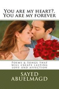 Sayed Ibrahim Abuelmagd DM - You are my heart?. You are my forever: Poems & Songs that will create lasting love and affection, Häftad