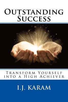 Outstanding Success: Transform Yourself into a High Achiever 1