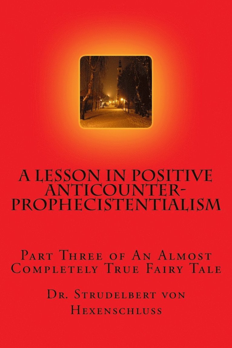 A Lesson in Positive Anticounterprophecistentialism 1